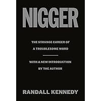 Nigger: The Strange Career of a Troublesome Word - with a New Introduction by the Author Nigger: The Strange Career of a Troublesome Word - with a New Introduction by the Author Hardcover Audible Audiobook Kindle Paperback