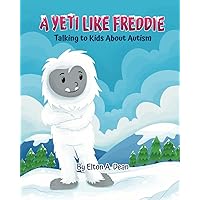 A Yeti Like Freddie: Talking to Kids About Autism A Yeti Like Freddie: Talking to Kids About Autism Kindle Paperback