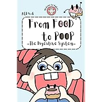 From Food to Poop: The Digestive System (Medicine for Babies (4-6yo) Book 1) From Food to Poop: The Digestive System (Medicine for Babies (4-6yo) Book 1) Kindle Paperback