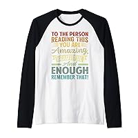 To The Person Reading This You're Amazing Beautiful & Enough Raglan Baseball Tee