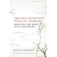 Trauma-Sensitive Yoga in Therapy: Bringing the Body into Treatment Trauma-Sensitive Yoga in Therapy: Bringing the Body into Treatment Hardcover Audible Audiobook Kindle Audio CD