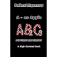 A - as Apple. My first alphabet: A high contrast black and white book. Discovering letters and numbers for children from 1 year of age A - as Apple. My first alphabet: A high contrast black and white book. Discovering letters and numbers for children from 1 year of age Kindle Paperback