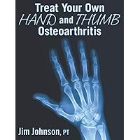 Treat Your Own Hand and Thumb Osteoarthritis Treat Your Own Hand and Thumb Osteoarthritis Paperback