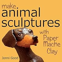 Make Animal Sculptures with Paper Mache Clay: How to Create Stunning Wildlife Art Using Patterns and My Easy-to-Make, No-Mess Paper Mache Recipe Make Animal Sculptures with Paper Mache Clay: How to Create Stunning Wildlife Art Using Patterns and My Easy-to-Make, No-Mess Paper Mache Recipe Paperback Kindle