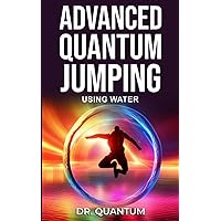 Advanced Quantum Jumping: Using Water: High frequency affinity to attract money, love, health and attunement. Advanced Quantum Jumping: Using Water: High frequency affinity to attract money, love, health and attunement. Paperback Kindle Audible Audiobook