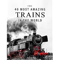 The 40 Most Amazing Trains in the World: A full color picture book for Seniors with Alzheimer's or Dementia (The 