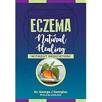 Eczema: Natural Healing, Without Medication Eczema: Natural Healing, Without Medication Paperback Kindle