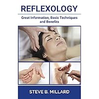 REFLEXOLOGY: Great Information, Basic Techniques and Benefits REFLEXOLOGY: Great Information, Basic Techniques and Benefits Paperback Kindle