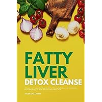 Fatty Liver Detox Cleanse: A Beginner's 3-Week Step-by-Step Guide to Managing Fatty Liver Symptoms Including Fatigue with Recipes and a Meal Plan Fatty Liver Detox Cleanse: A Beginner's 3-Week Step-by-Step Guide to Managing Fatty Liver Symptoms Including Fatigue with Recipes and a Meal Plan Paperback