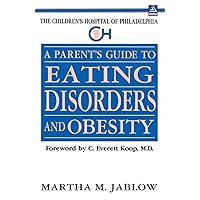 A Parent's Guide to Eating Disorders and Obesity (The Children's Hospital of Philadelphia Series) A Parent's Guide to Eating Disorders and Obesity (The Children's Hospital of Philadelphia Series) Paperback