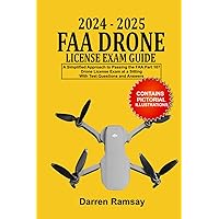 2024-2025 FAA Drone License Exam Guide: A Simplified Approach to Passing the FAA Part 107 Drone License Exam at a sitting With Test Questions and Answers