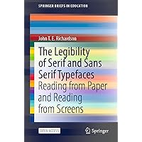 The Legibility of Serif and Sans Serif Typefaces: Reading from Paper and Reading from Screens (SpringerBriefs in Education) The Legibility of Serif and Sans Serif Typefaces: Reading from Paper and Reading from Screens (SpringerBriefs in Education) Kindle Paperback
