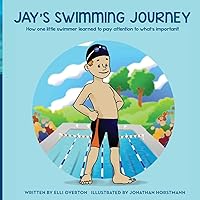 Jay's Swimming Journey: How one little swimmer learned to pay attention to what's important! Jay's Swimming Journey: How one little swimmer learned to pay attention to what's important! Paperback