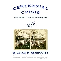 Centennial Crisis: The Disputed Election of 1876 Centennial Crisis: The Disputed Election of 1876 Paperback Kindle Hardcover