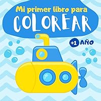 Mi primer libro para colorear 1 año: Cuaderno para colorear para niños de 1, 2 y 3 años | 60 dibujos para pintar simples para niños y niñas de preescolar | libro de colorear bebé (Spanish Edition)