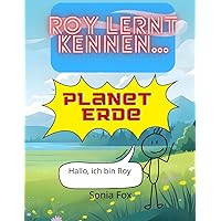 Roy lernt kennen...: Planet Erde (German Edition)