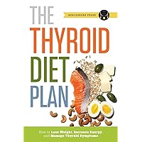 Thyroid Diet Plan: How to Lose Weight, Increase Energy, and Manage Thyroid Symptoms Thyroid Diet Plan: How to Lose Weight, Increase Energy, and Manage Thyroid Symptoms Paperback Audible Audiobook Kindle