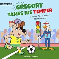 Gregory Tames His Temper: A Story About Anger Management for Kids - How a Little Dog Learned to Control His Anger and Achieved His Dreams in Sports (Mindset Magic)