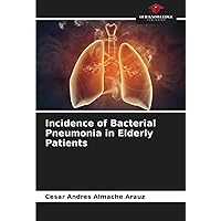 Incidence of Bacterial Pneumonia in Elderly Patients Incidence of Bacterial Pneumonia in Elderly Patients Paperback