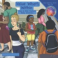 Value What's Within: Moe & Ollie Explore Body Diversity (Moe Exploring Series) Value What's Within: Moe & Ollie Explore Body Diversity (Moe Exploring Series) Paperback Kindle Hardcover