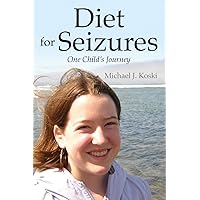 Diet for Seizures: One Child's Journey Diet for Seizures: One Child's Journey Paperback Kindle Mass Market Paperback