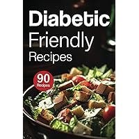 Diabetic-Friendly Recipes: A must-have diabetes cookbook for beginners, weight loss, and delightful desserts. Perfect for healthy living!