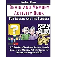 Brain and Memory Activity Book for Adults and the Elderly: A Collection of Fun Brain Teasers, Puzzle Games, and Memory Activity Games for Seniors and Regular Adults