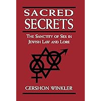 Sacred Secrets: The Sanctity of Sex in Jewish Law and Lore Sacred Secrets: The Sanctity of Sex in Jewish Law and Lore Hardcover Kindle
