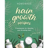 Homemade Hair Growth Recipes: Treatments for Healthy and Growing Hair Homemade Hair Growth Recipes: Treatments for Healthy and Growing Hair Paperback Kindle