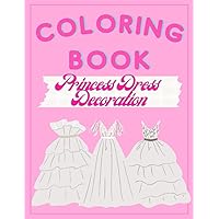Kids Coloring Books, Baby Princess Dress Design Book: For Kids Ages 3-8, Coloring Book For Kids, Dress Coloring, Coloring Book For Girl (US Edition), 8.5-11inch.
