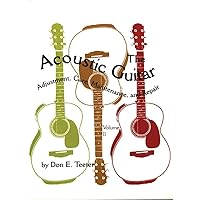 The Acoustic Guitar: Adjustment, Care, Maintenance and Repair (Volume I) The Acoustic Guitar: Adjustment, Care, Maintenance and Repair (Volume I) Paperback Hardcover