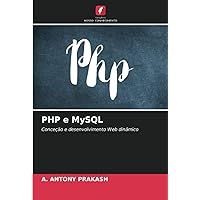PHP e MySQL: Conceção e desenvolvimento Web dinâmico (Portuguese Edition)