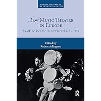 New Music Theatre in Europe: Transformations between 1955-1975 (Musical Cultures of the Twentieth Century) New Music Theatre in Europe: Transformations between 1955-1975 (Musical Cultures of the Twentieth Century) Paperback Kindle Hardcover