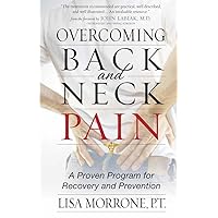 Overcoming Back and Neck Pain: A Proven Program for Recovery and Prevention Overcoming Back and Neck Pain: A Proven Program for Recovery and Prevention Paperback Kindle
