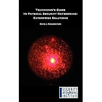 Technician's Guide to Physical Security Networking: Enterprise Solutions Technician's Guide to Physical Security Networking: Enterprise Solutions Paperback