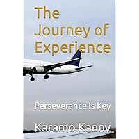 The Journey of Experience: Perseverance Is Key The Journey of Experience: Perseverance Is Key Kindle Hardcover Paperback