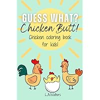 Guess What? Chicken Butt!: Chicken Coloring Book for Kids!