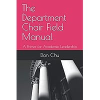 The Department Chair Field Manual: A Primer for Academic Leadership (Academic Department Leadership) The Department Chair Field Manual: A Primer for Academic Leadership (Academic Department Leadership) Paperback