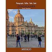 GUADALAJARA MEXICO Photography Coffee Table Book Tourists Attractions: A Vibrant Tour of Guadalajara,Mexico Photography Coffee Table Book: for People ... Tourism & Travel. Paperback.June 23,2023.