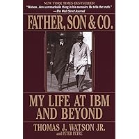 Father, Son & Co.: My Life at IBM and Beyond Father, Son & Co.: My Life at IBM and Beyond Paperback Kindle Hardcover