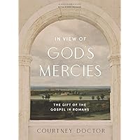 In View of God's Mercies - Bible Study Book with Video Access: The Gift of the Gospel in Romans In View of God's Mercies - Bible Study Book with Video Access: The Gift of the Gospel in Romans Paperback