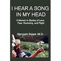 I Hear a Song in My Head: A Memoir in Stories of Love, Fear, Doctoring, and Flight I Hear a Song in My Head: A Memoir in Stories of Love, Fear, Doctoring, and Flight Paperback Kindle