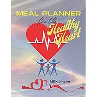 Meal Planner for the Healthy Heart: For Maintaining Cholesterol & Blood Pressure Level / Food Tracking Grocery List for Healthy Heart / Heart Healthy ... improving Heart Condition / Easy Heart- Heal