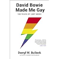 David Bowie Made Me Gay: 100 Years of LGBT Music David Bowie Made Me Gay: 100 Years of LGBT Music Kindle Paperback Audible Audiobook Hardcover MP3 CD