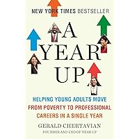 A Year Up: Helping Young Adults Move from Poverty to Professional Careers in a Single Year A Year Up: Helping Young Adults Move from Poverty to Professional Careers in a Single Year Paperback Audible Audiobook Kindle Hardcover