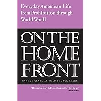 On the Home Front: Everyday American Life from Prohibition to World War Two (Mary Jo Clark) On the Home Front: Everyday American Life from Prohibition to World War Two (Mary Jo Clark) Paperback