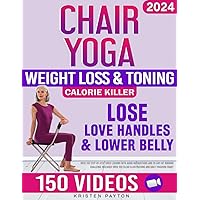 Chair Yoga for Weight Loss: Over 150 STEP-BY-STEP VIDEO LESSONS with AUDIO INSTRUCTIONS and 28-Day Fat Burning Challenge Included! Over 200 Clear Illustrations and Daily Tracking Chart Chair Yoga for Weight Loss: Over 150 STEP-BY-STEP VIDEO LESSONS with AUDIO INSTRUCTIONS and 28-Day Fat Burning Challenge Included! Over 200 Clear Illustrations and Daily Tracking Chart Paperback Kindle
