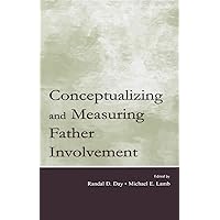 Conceptualizing and Measuring Father Involvement Conceptualizing and Measuring Father Involvement Kindle Hardcover Paperback