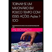 TORNAR-SE UM MILIONÁRIO EM POUCO TEMPO COM ESSES AÇÕES Ações 1-100: AS AÇÕES COM AS QUAIS PODE SE TORNAR MILIONÁRIO EM 35 ANOS C/150 USD DE POUPANÇA ... (BECOME A MILLIONAIRE) (Portuguese Edition) TORNAR-SE UM MILIONÁRIO EM POUCO TEMPO COM ESSES AÇÕES Ações 1-100: AS AÇÕES COM AS QUAIS PODE SE TORNAR MILIONÁRIO EM 35 ANOS C/150 USD DE POUPANÇA ... (BECOME A MILLIONAIRE) (Portuguese Edition) Hardcover Kindle Paperback