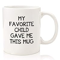 My Favorite Child Gave Me This Funny Coffee Mug - Best Dad & Mom Gifts - Mothers Day Gifts for Mom from Son, Daughter, Kids - Novelty Birthday Present Idea for Parents - Fun Gag Cup for Men, Women